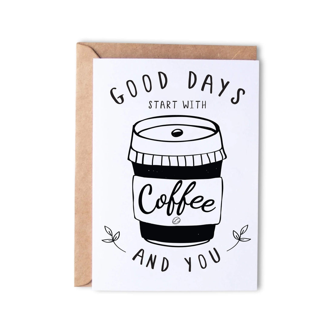 Good Days Start with Coffee and You - Monk Designs