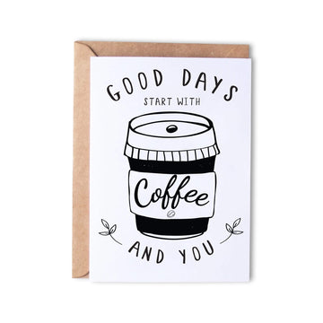 Good Days Start with Coffee and You - Monk Designs